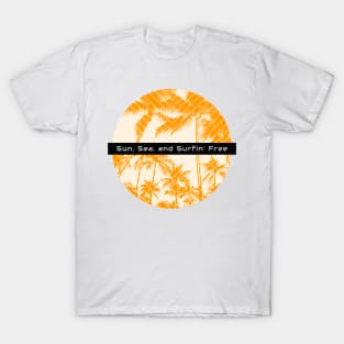 Beach Surfing Sun, Sea, and Surfin' Free. T-Shirt